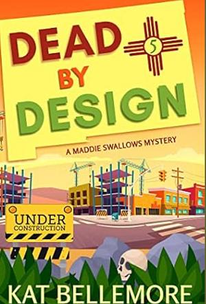 Dead by Design by Kat Bellemore, Kat Bellemore