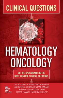 Hematology-Oncology Clinical Questions by Anneliese Gonzalez, Syed Jafri, Julie Rowe