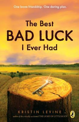 The Best Bad Luck I Ever Had by Kristin Levine