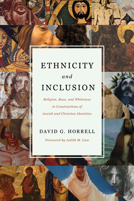 Ethnicity and Inclusion: Religion, Race, and Whiteness in Constructions of Jewish and Christian Identities by David G. Horrell