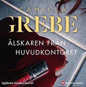 Älskaren från huvudkontoret by Camilla Grebe