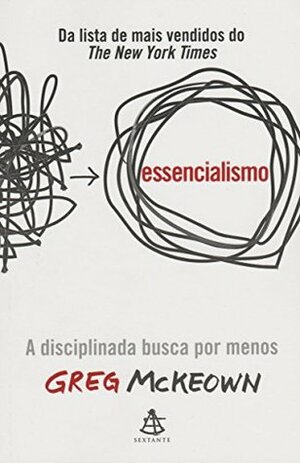 Essencialismo: A Disciplinada Busca por Menos by Greg McKeown
