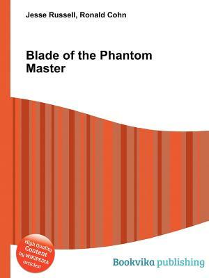 Blade of the Phantom Master by Jesse Russell, Ronald Cohn