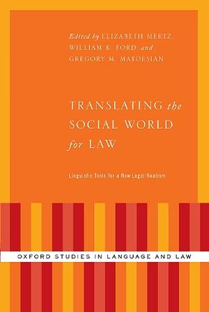 Translating the Social World for Law: Linguistic Tools for a New Legal Realism by Gregory Matoesian, Elizabeth Mertz, William K. Ford