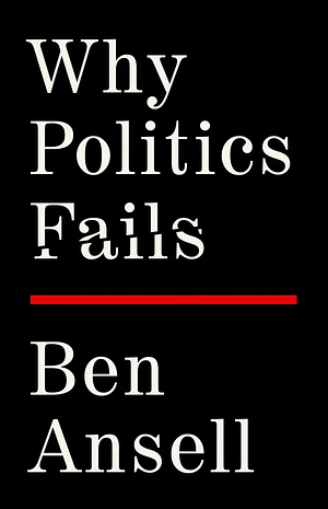 Why Politics Fails by Ben Ansell