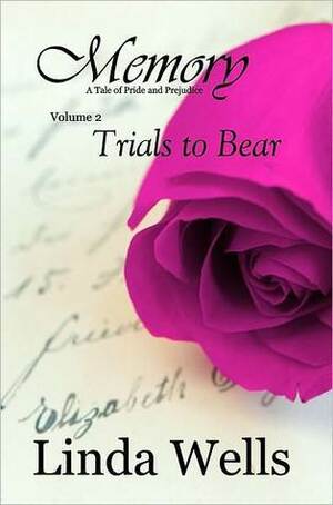 Memory: Volume 2, Trials To Bear: A Tale Of Pride And Prejudice by Linda Wells