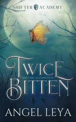 Twice Bitten: A Shifter Academy paranormal romance by Angel Leya