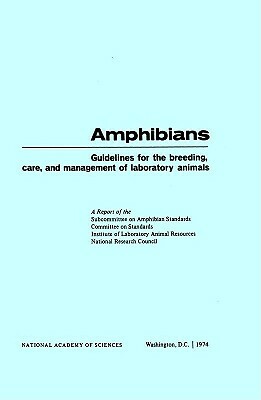 Amphibians: Guidelines for the Breeding, Care and Management of Laboratory Animals by Committee on Standards, National Research Council, Institute for Laboratory Animal Research