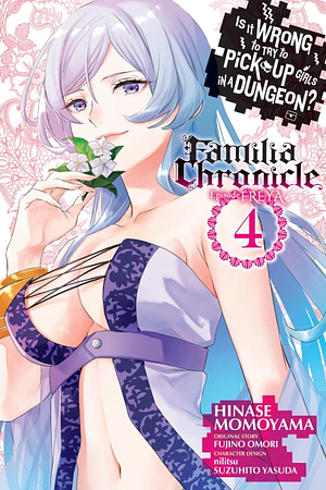 Is It Wrong to Try to Pick Up Girls in a Dungeon? Familia Chronicle Episode Freya, Vol. 4 (manga) by Suzuhito Yasuda, Fujino Omori