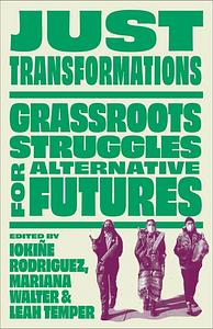 Just Transformations: Grassroots Movements for Sustainability by Leah Temper, Iokiñe Rodríguez, Mariana Walter