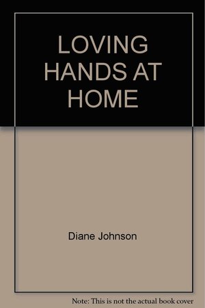 Loving Hands at Home by Diane Johnson