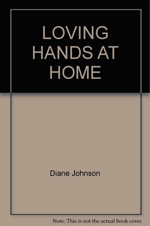 Loving Hands at Home by Diane Johnson