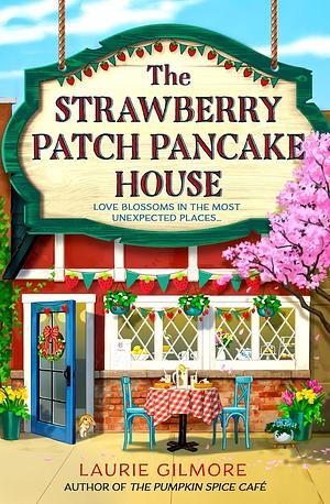 The Strawberry Patch Pancake House by Laurie Gilmore