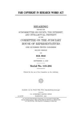 Fair Copyright in Research Works Act by Committee on the Judiciary (house), United States Congress, United States House of Representatives