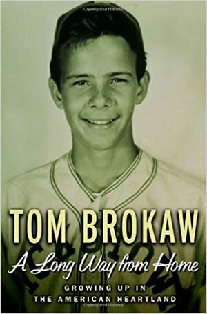 A Long Way from Home: Growing Up in the American Heartland by Tom Brokaw