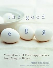 The Good Egg: More Than 200 Fresh Approaches from Soup to Dessert by Marie Simmons