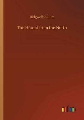 The Hound from the North by Ridgwell Cullum