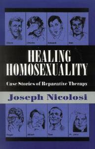 Healing Homosexuality: Case Stories of Reparative Therapy by Joseph Nicolosi