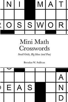 Mini Math Crosswords: Small Grids, Big Ideas by Brendan Sullivan