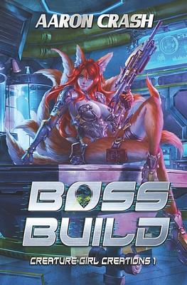 Boss Build: A Monster Girl Adventure by Aaron Crash