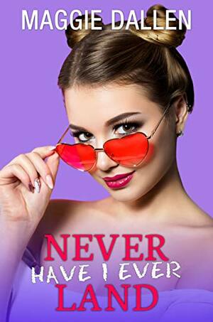 Never Have I Ever Land by Maggie Dallen