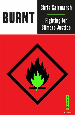 Burnt: Fighting for Climate Justice by Chris Saltmarsh