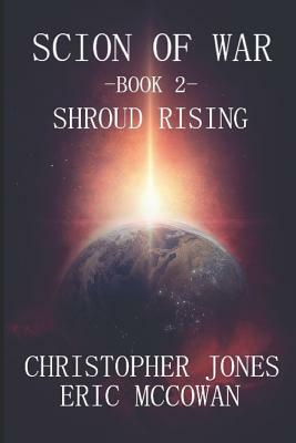 Scion of War: Shroud Rising by Eric J. McCowan, Christopher A. Jones