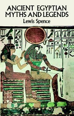 Ancient Egyptian Myths and Legends by Lewis Spence