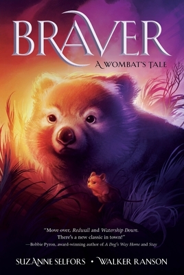 Braver: A Wombat's Tale by Suzanne Selfors, Walker Ranson