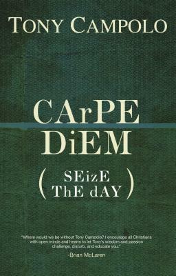 CArPE DiEM: SEizE ThE dAY by Tony Campolo