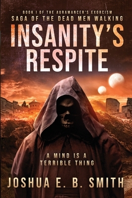 Insanity's Respite by Joshua E.B. Smith