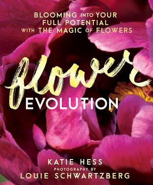 Flowerevolution: Blooming Into Your Full Potential with the Magic of Flowers by Katie Hess
