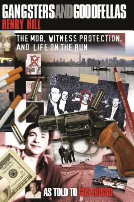 Gangsters and Goodfellas: The Mob, Witness Protection, and Life on the Run by Henry Hill