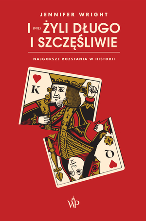 I (nie) żyli długo i szczęśliwie. Najgorsze rozstania w historii by Jennifer Wright