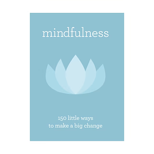mindfulness: 150 Little Ways to Make a Big Change  by 