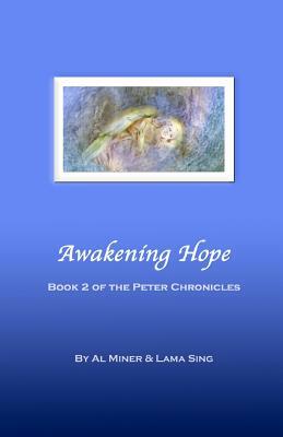 Awakening Hope: Book Two Of The Peter Chronicles by Lama Sing, Al Miner