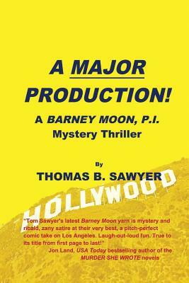 A MAJOR PRODUCTION! A Barney Moon, P.I. Mystery Thriller by Thomas B. Sawyer
