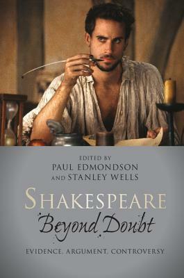 Shakespeare Beyond Doubt: Evidence, Argument, Controversy by Paul Edmondson, Stanley Wells