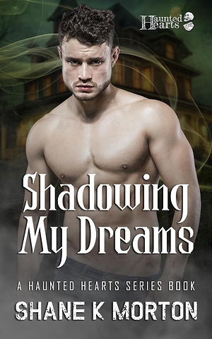 Shadowing My Dreams  by Shane K. Morton