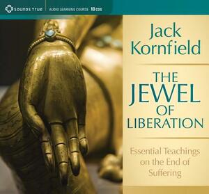 The Jewel of Liberation: Essential Teachings of the End of Suffering by Jack Kornfield