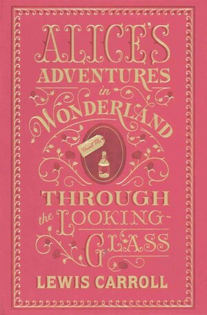 Alice's Adventures in Wonderland and Through the Looking-Glass by Lewis Carroll