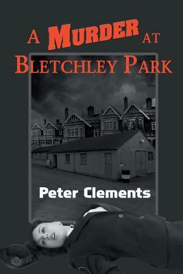 A Murder at Bletchley Park by Peter Clements