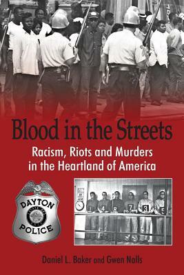 Blood in the Streets - Racism, Riots and Murders in the Heartland of America by Daniel L. Baker, Gwen Nalls