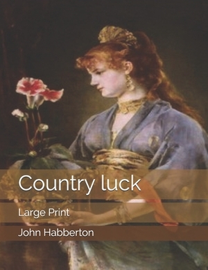 Country luck: Large Print by John Habberton