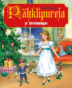 Pähklipureja ja hiirekuningas by E.T.A. Hoffmann