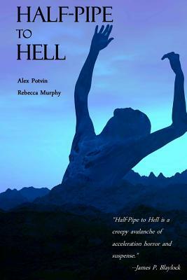 Half-Pipe to Hell by Alex Potvin, Rebecca Murphy