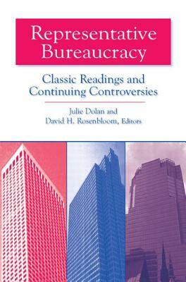 Representative Bureaucracy: Classic Readings and Continuing Controversies: Classic Readings and Continuing Controversies by Julie Dolan, David H. Rosenbloom