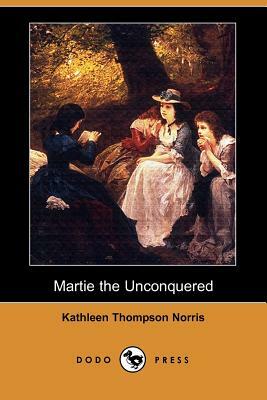 Martie the Unconquered (Dodo Press) by Kathleen Thompson Norris
