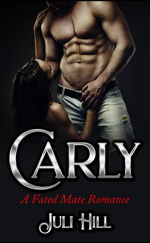 Carly: A Fated Mate Romance by Juli Hill