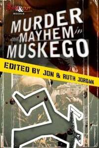 Murder and Mayhem in Muskego by J.M. Edwards, Gary Phillips, Reed Farrel Coleman, Ted Hertel Jr., Zoë Sharp, Megan Abbott, Jon Jordan, Jeri Westerson, Dana Cameron, Marcus Sakey, Kat Richardson, Brad Parks, Nathan Banks, Chris Holm, Ruth Jordan, Greg Rucka, Andrew Grant, Bryan VanMeter, Hilary Davidson, Tom Schreck, Sean Doolittle